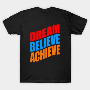 Dream believe achieve T-Shirt